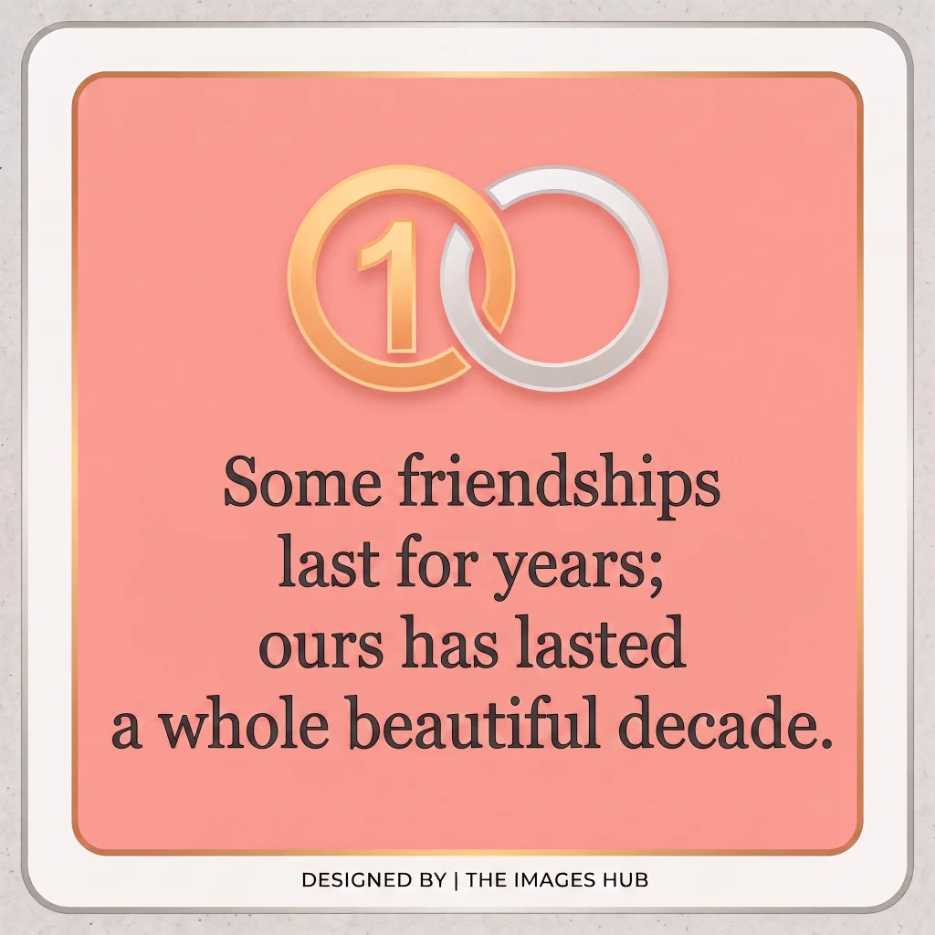 Friends for 10 years turned family quote celebrating decade of friendship