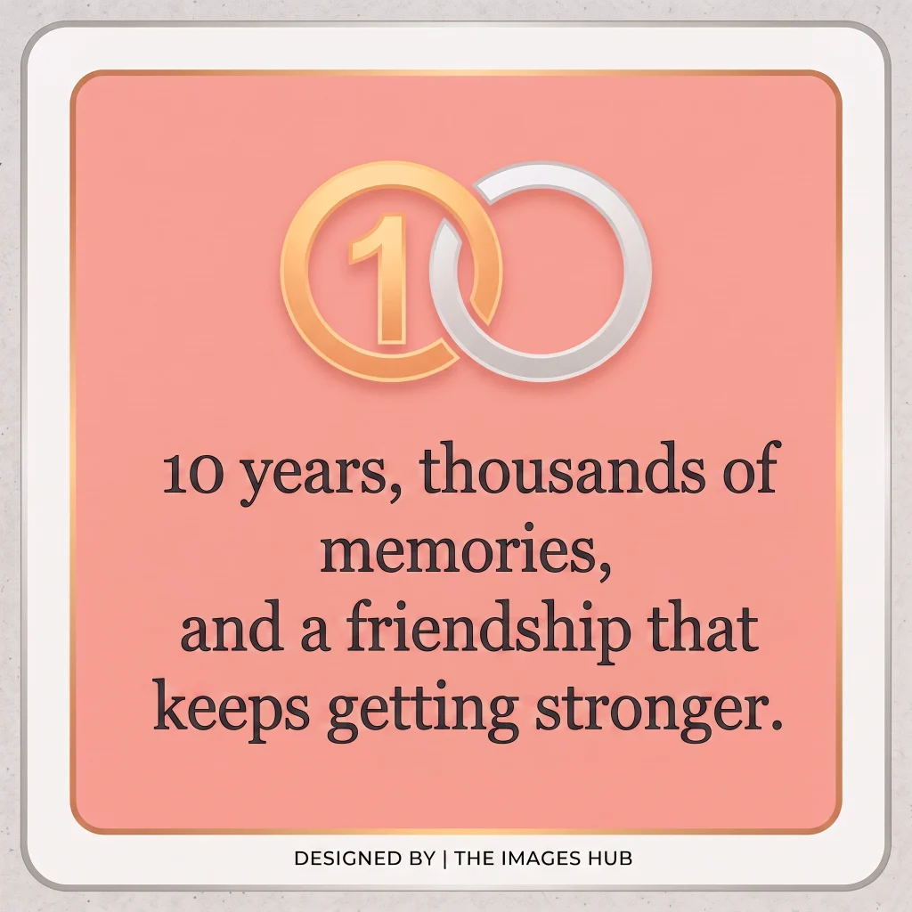 Beautiful decade-long friendship quote celebrating 10 years together